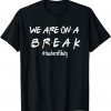 We're On A Break Teacher Off Duty Last Day Of School Friends Classic Shirt