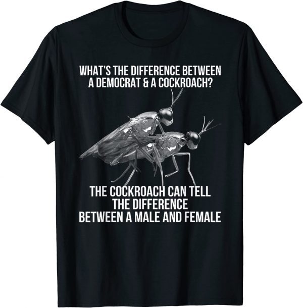 What's The Difference Between A Democrat And A Cockroach 2022 Shirt