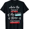 Where The Spirit Of The Lord Is There Is Freedom Christian 2022 Shirt