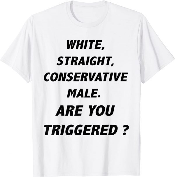 White Straight Conservative, Are you triggered 2022 Shirt