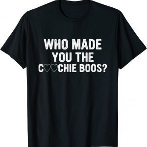 Who Made You The Coochie Boss? 2022 Shirt