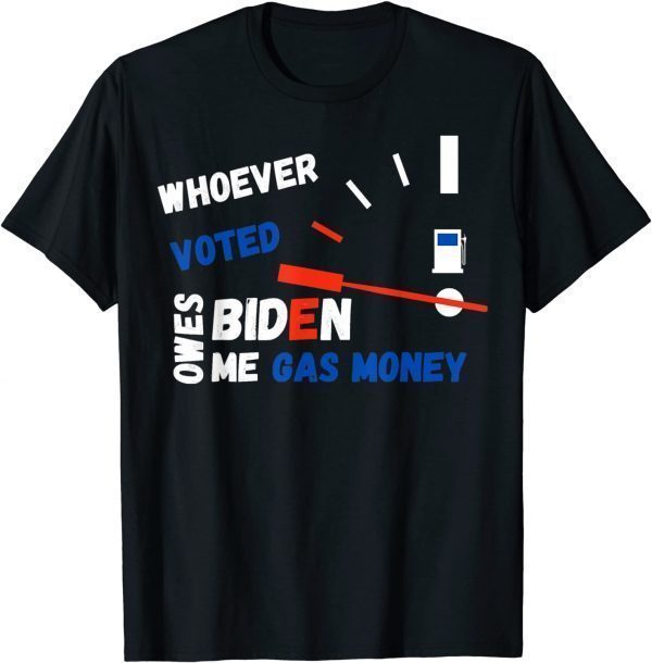 Whoever Voted Biden Owes Me Gas Money, Anti Joe Biden Meme Classic Shirt