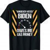 Whoever Voted Biden Owes Me Gas Money Biden 2022 Shirt