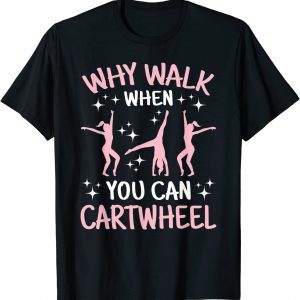 Why Walk When You Can Cartwheel Acrobat Gymnastics T-Shirt