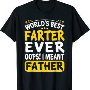 World's Best Farter Ever Oops I Meant Father - Father's Day 2022 Shirt