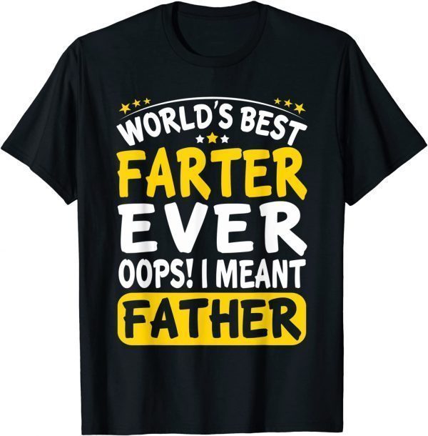 World's Best Farter Ever Oops I Meant Father - Father's Day 2022 Shirt