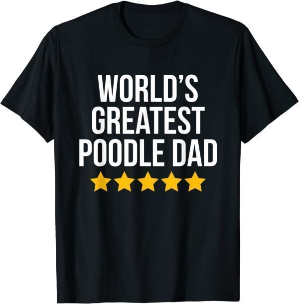 World's Greatest Poodle Dad Dog Lovers Poodle Dad 2022 T-Shirt