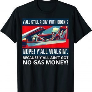 Y'all Still Ridin' with Biden? Nope Y'all walkin' 2022 Shirt