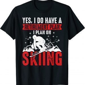 Yes I Do Have A Retirement Plan I Plan On Skiing 2022 Shirt