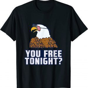 You Free Tonight American Eagle USA 4th Of July Patriotic 2022 Shirt