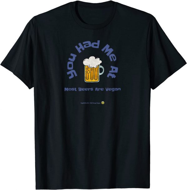 You Had Me At Most Beers Are Vegan 2022 Shirt