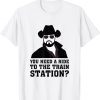 You Need A Ride To The Train Station 2022 Shirt