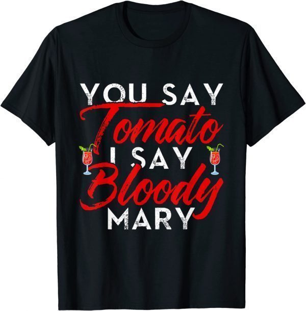 You Say Tomato I Say Bloody Mary Classic Shirt