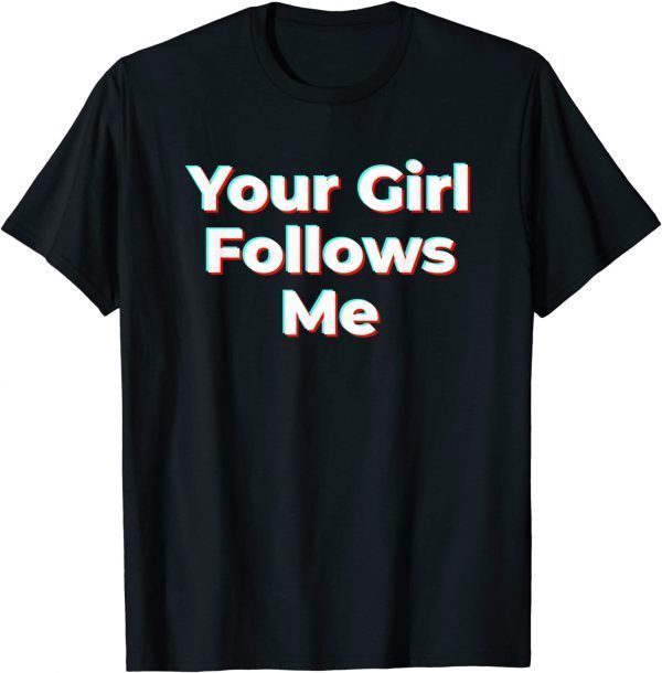 Your Girl Follows Me Influencer 2022 Shirt