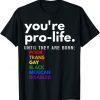 You're Prolife Until They Are Born Poor Trans Gay LGBT T-Shirt
