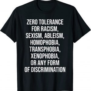 Zero Tolerance For Racism Sexism Ableism Homophobia 2022 Shirt
