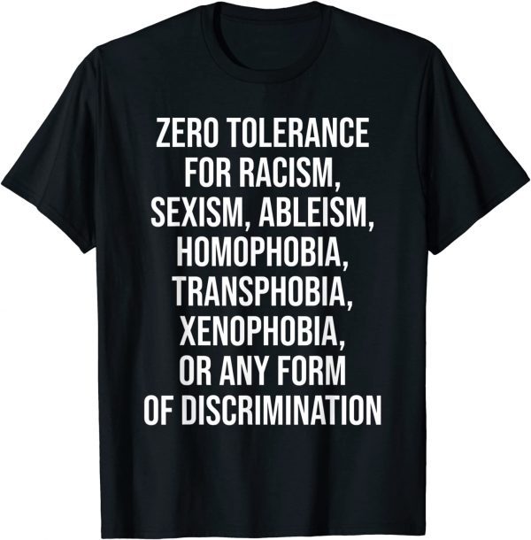 Zero Tolerance For Racism Sexism Ableism Homophobia 2022 Shirt