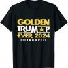 golden Trump ever 2024 golden Trump 2022 Shirt