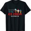 im just here for the ice cream happy ice cream day summer 2022 Shirt