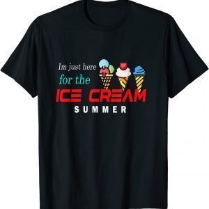 im just here for the ice cream happy ice cream day summer 2022 Shirt