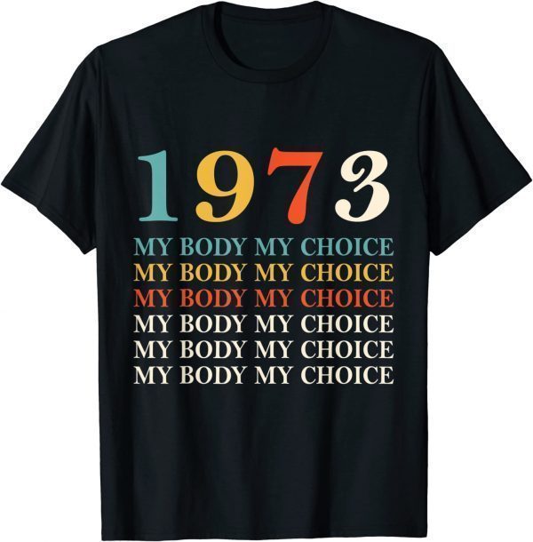 1973 My Body My Choice_Pro_Choice Reproductive Rights 2022 Shirt