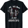 .45 ACP Vs 9mm 45 Is Just Like 9mm But ITs For Grownups! Classic Shirt