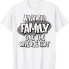 Ain't No Family Like the One We Got Classic Shirt