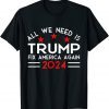 All We Need Is Trump Fix America Again 2024 Quote T-Shirt
