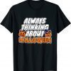 Always Thinking About Halloween Classic Shirt