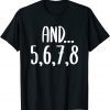 And 5678 Dance Music Teacher Dance Instructor Dancing 2022 Shirt