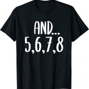 And 5678 Dance Music Teacher Dance Instructor Dancing 2022 Shirt