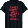 Angry Women Will Change World 2022 Shirt