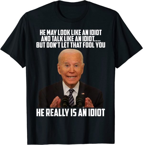 Anti Biden He Really Is Anti Biden He Really Is An Idiot Classic ShirtAn Idiot Classic Shirt