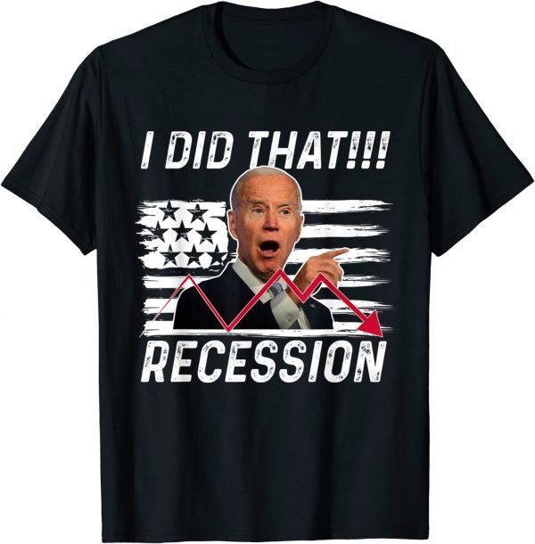 Anti Biden I did that Biden Recession Classic Shirt