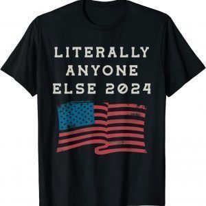 Anti Biden Literally Anyone Else 2024 US American Flag 2022 Shirt