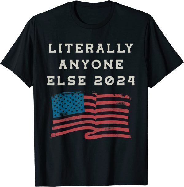 Anti Biden Literally Anyone Else 2024 US American Flag 2022 Shirt