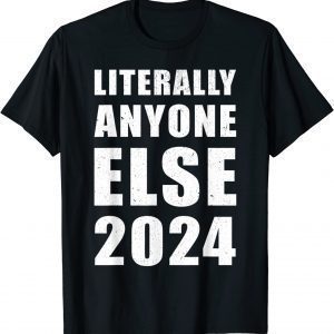 Anti-Biden Literally Anyone Else 2024 Vote 2024 Distressed Limited Shirt