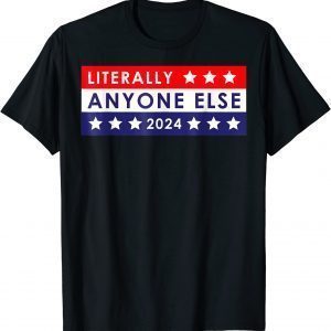 Anti Biden Literally Anyone Else 2024 Vote Limited Shirt