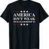 Anti Biden Quote America Isn't Weak Our Leadership Is T-Shirt