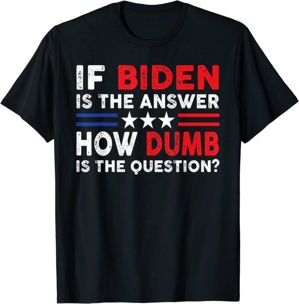 Anti Biden Quote If Biden Is The Answer Cool USA Flag Classic Shirt