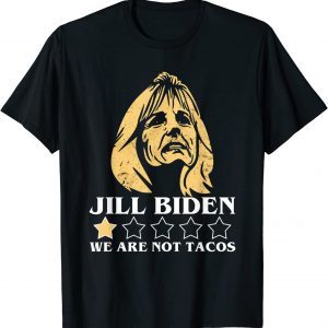 Anti Jill Biden We Are Not Tacos Proud Of Mexican T-Shirt