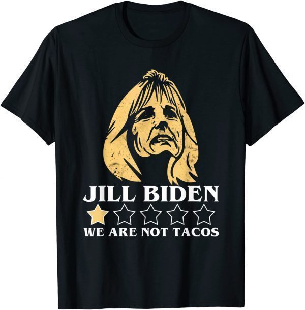 Anti Jill Biden We Are Not Tacos Proud Of Mexican T-Shirt