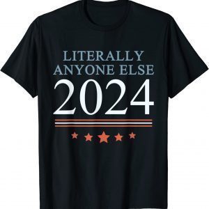 Anti Joe Biden Literally Anyone Else 2024 Vote 2024 T-Shirt