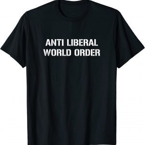 Anti Liberal World Order 2022 Shirt