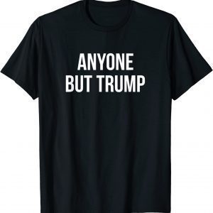 Anyone But Trump 2022 Shirt