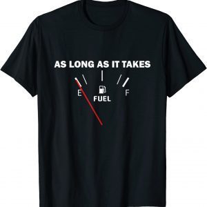 As Long As it Takes Joe Biden Gas Price 2022 Shirt