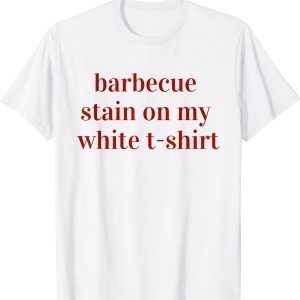 BBQ Stain On My White T-shirt 2022 Shirt