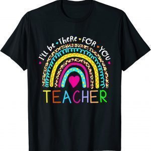 Back To School I'll Be There For You Teacher Classic Shirt