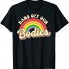 Bans Off Our Bodies Rainbow Retro Vintage 2022 Shirt