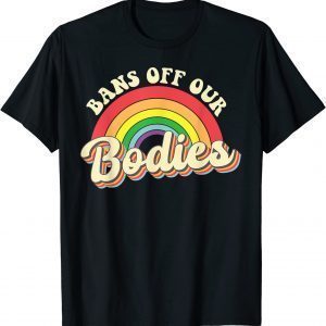 Bans Off Our Bodies Rainbow Retro Vintage 2022 Shirt